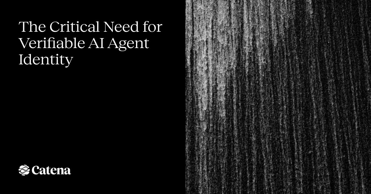 The Critical Need for Verifiable AI Agent Identity — Catena